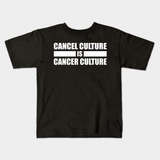 Cancel Culture Is Cancer Culture (White Text) Kids T-Shirt